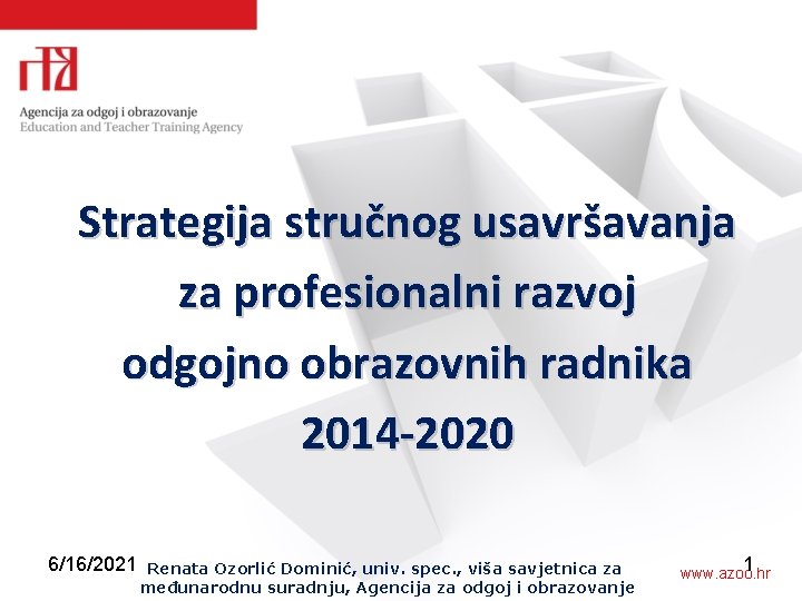 Strategija stručnog usavršavanja za profesionalni razvoj odgojno obrazovnih radnika 2014 -2020 6/16/2021 Renata Ozorlić