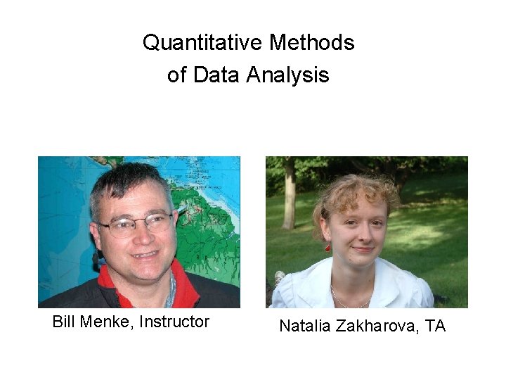 Quantitative Methods of Data Analysis Bill Menke, Instructor Natalia Zakharova, TA 