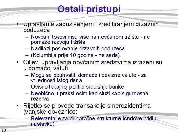 Ostali pristupi • Upravljanje zaduživanjem i kreditiranjem državnih poduzeća – Novčani tokovi nisu više