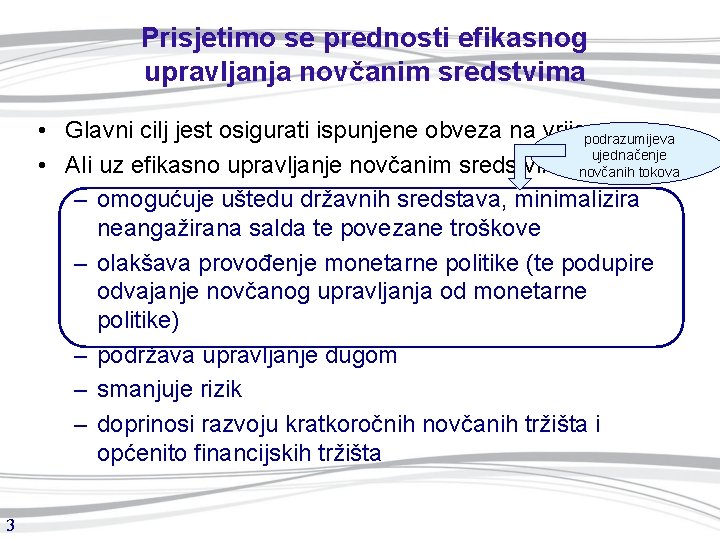 Prisjetimo se prednosti efikasnog upravljanja novčanim sredstvima • Glavni cilj jest osigurati ispunjene obveza