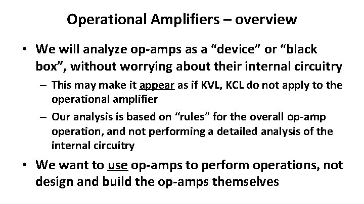 Operational Amplifiers – overview • We will analyze op-amps as a “device” or “black