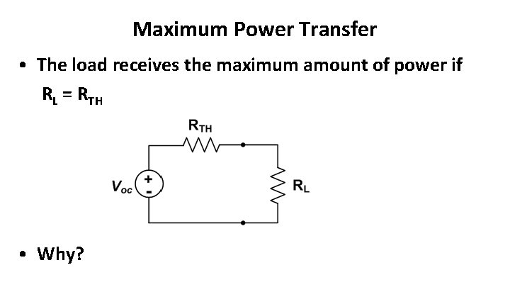 Maximum Power Transfer • The load receives the maximum amount of power if RL