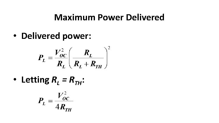 Maximum Power Delivered • Delivered power: • Letting RL = RTH: 
