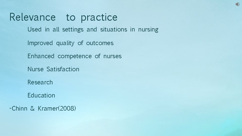 Relevance to practice Used in all settings and situations in nursing Improved quality of Relevance to practice Used in all settings and situations in nursing Improved quality of