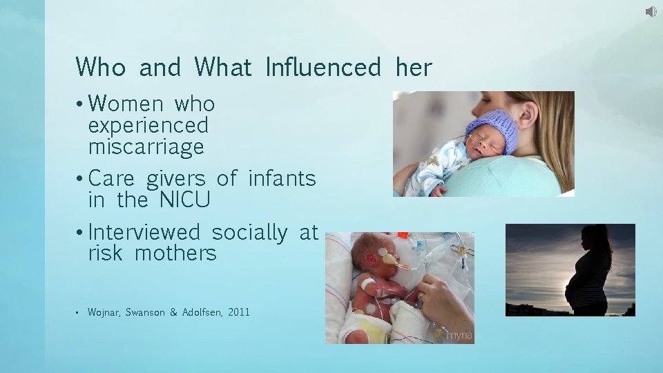 Who and What Influenced her • Women who experienced miscarriage • Care givers of Who and What Influenced her • Women who experienced miscarriage • Care givers of