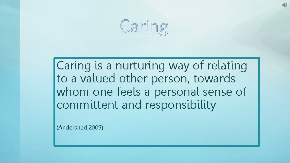 Caring is a nurturing way of relating to a valued other person, towards whom Caring is a nurturing way of relating to a valued other person, towards whom