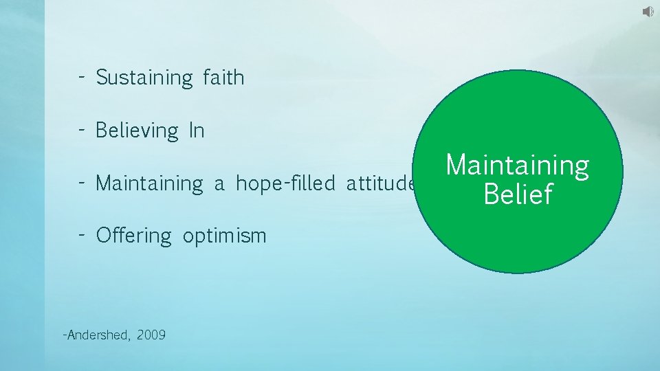 - Sustaining faith - Believing In - Maintaining a hope-filled attitude - Offering optimism - Sustaining faith - Believing In - Maintaining a hope-filled attitude - Offering optimism