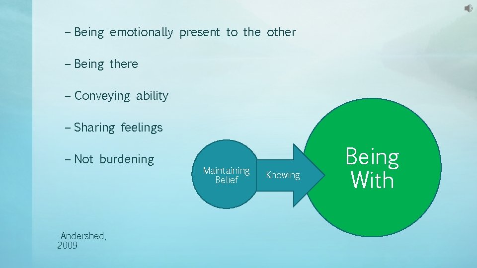 – Being emotionally present to the other – Being there – Conveying ability – – Being emotionally present to the other – Being there – Conveying ability –
