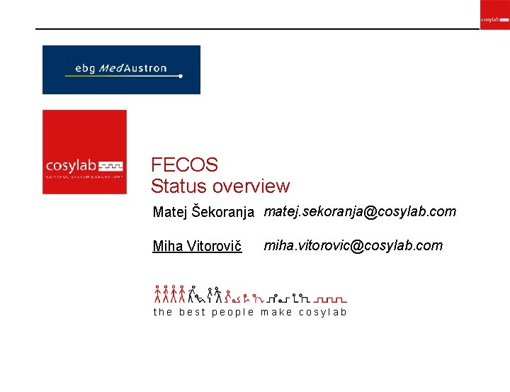 FECOS Status overview Matej Šekoranja matej. sekoranja@cosylab. com Miha Vitorovič miha. vitorovic@cosylab. com the
