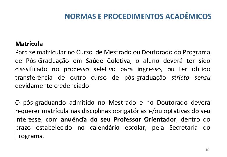NORMAS E PROCEDIMENTOS ACADÊMICOS Matrícula Para se matricular no Curso de Mestrado ou Doutorado