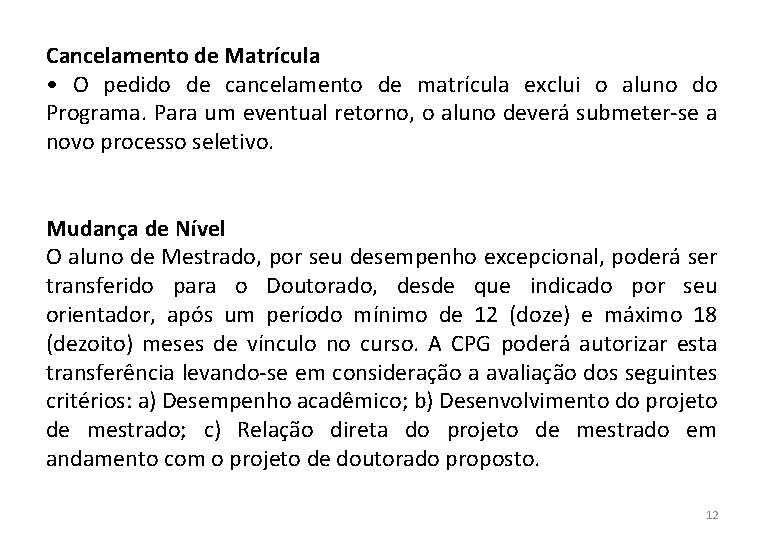 Cancelamento de Matrícula • O pedido de cancelamento de matrícula exclui o aluno do