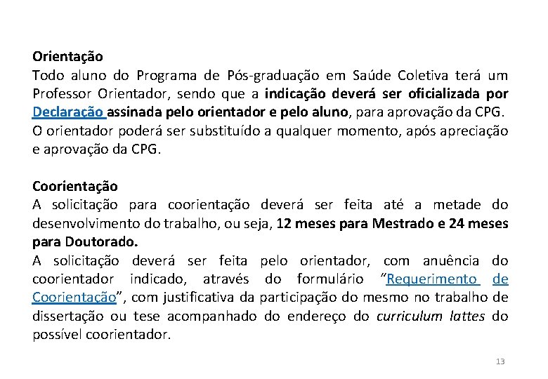 Orientação Todo aluno do Programa de Pós-graduação em Saúde Coletiva terá um Professor Orientador,