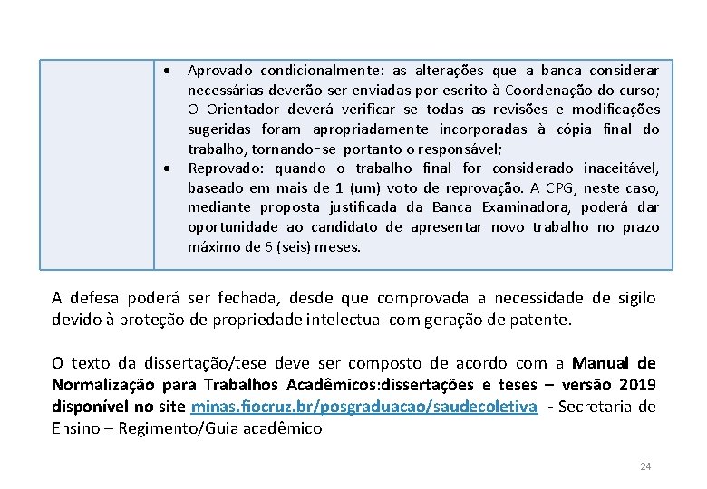  Aprovado condicionalmente: as alterações que a banca considerar necessárias deverão ser enviadas por