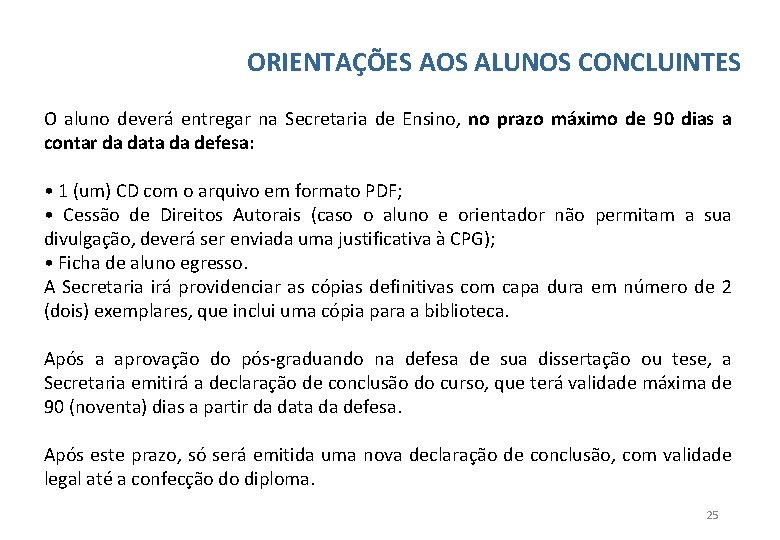 ORIENTAÇÕES AOS ALUNOS CONCLUINTES O aluno deverá entregar na Secretaria de Ensino, no prazo