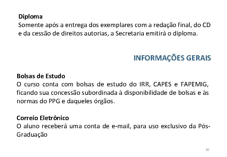 Diploma Somente após a entrega dos exemplares com a redação final, do CD e