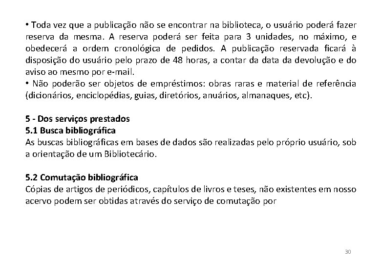  • Toda vez que a publicação não se encontrar na biblioteca, o usuário