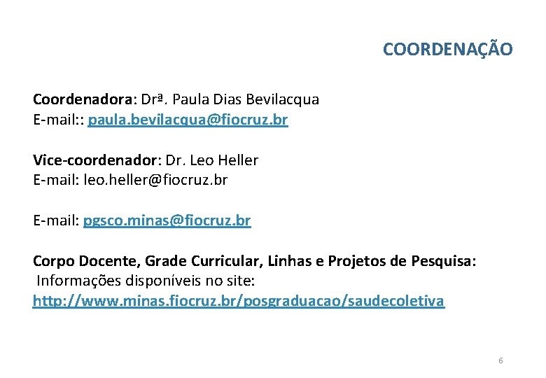 COORDENAÇÃO Coordenadora: Drª. Paula Dias Bevilacqua E-mail: : paula. bevilacqua@fiocruz. br Vice-coordenador: Dr. Leo