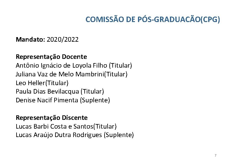 COMISSÃO DE PÓS-GRADUACÃO(CPG) Mandato: 2020/2022 Representação Docente Antônio Ignácio de Loyola Filho (Titular) Juliana