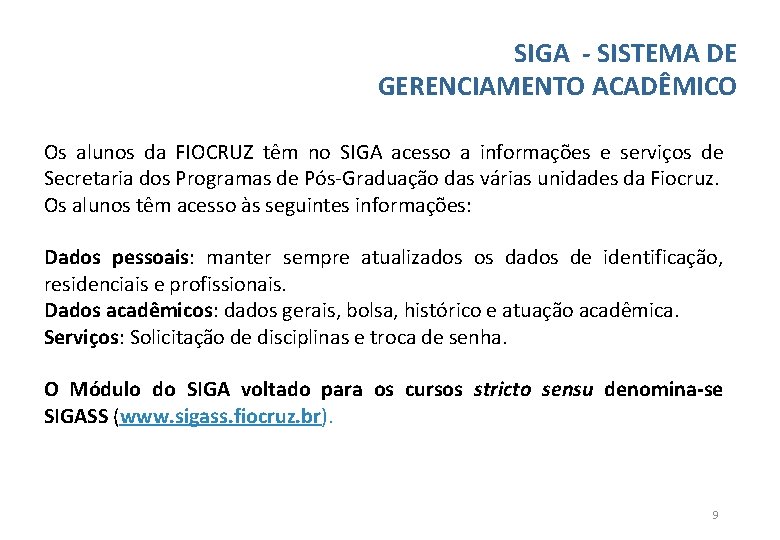 SIGA - SISTEMA DE GERENCIAMENTO ACADÊMICO Os alunos da FIOCRUZ têm no SIGA acesso