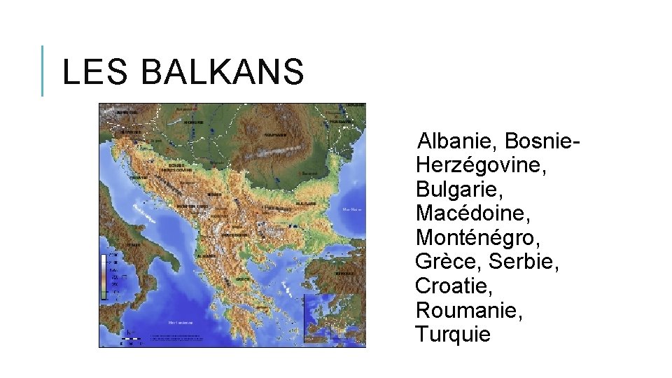 LES BALKANS Albanie, Bosnie. Herzégovine, Bulgarie, Macédoine, Monténégro, Grèce, Serbie, Croatie, Roumanie, Turquie 