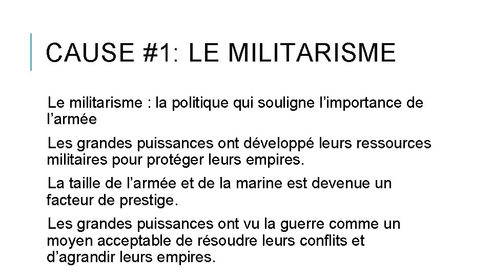 CAUSE #1: LE MILITARISME Le militarisme : la politique qui souligne l’importance de l’armée