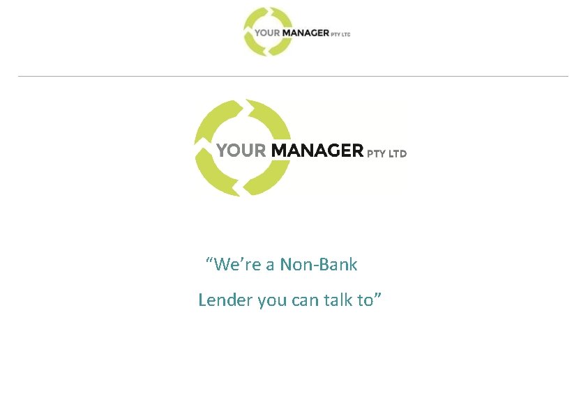 “We’re a Non-Bank Lender you can talk to” 