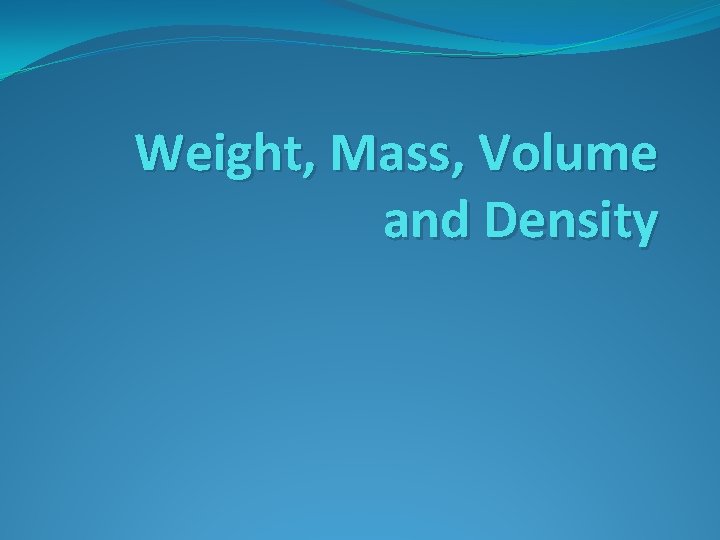 Weight, Mass, Volume and Density 