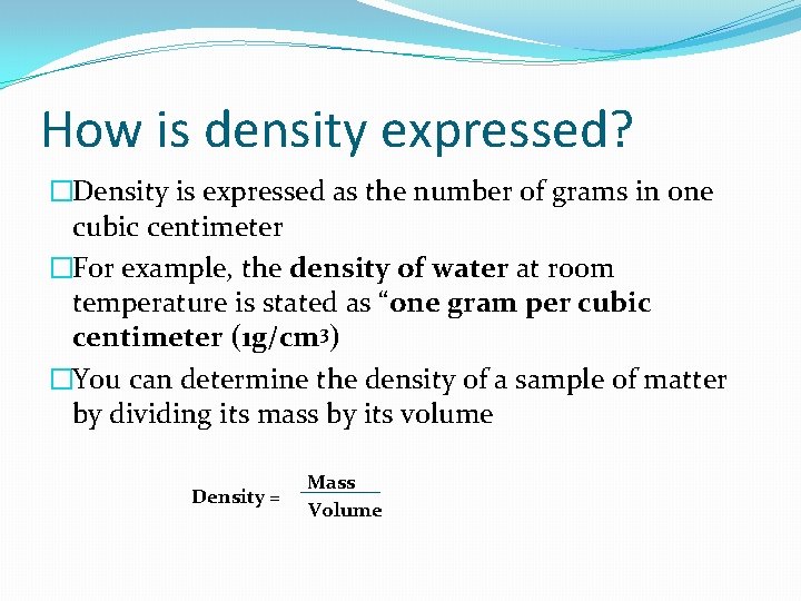 How is density expressed? �Density is expressed as the number of grams in one
