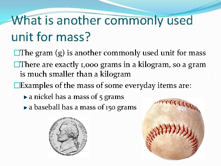 What is another commonly used unit for mass? �The gram (g) is another commonly