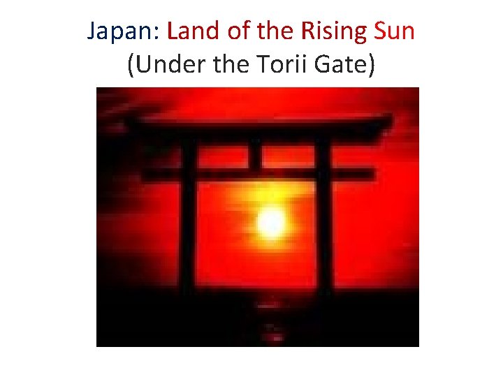 Japan: Land of the Rising Sun (Under the Torii Gate) 