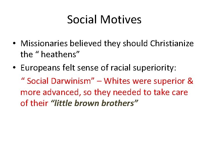 Social Motives • Missionaries believed they should Christianize the “ heathens” • Europeans felt