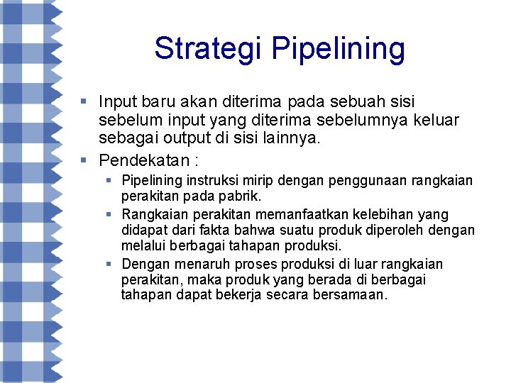 Strategi Pipelining § Input baru akan diterima pada sebuah sisi sebelum input yang diterima