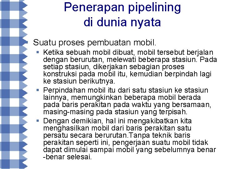 Penerapan pipelining di dunia nyata § Suatu proses pembuatan mobil. § Ketika sebuah mobil