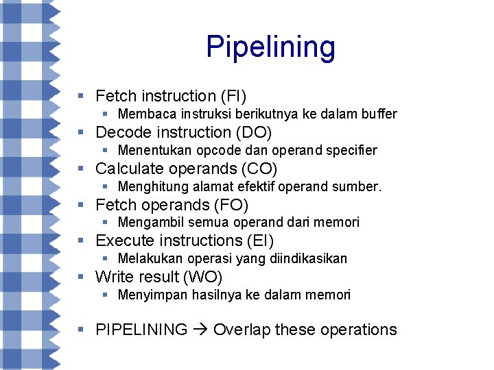Pipelining § Fetch instruction (FI) § Membaca instruksi berikutnya ke dalam buffer § Decode