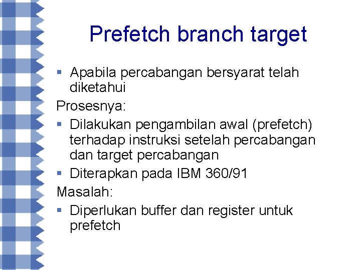 Prefetch branch target § Apabila percabangan bersyarat telah diketahui Prosesnya: § Dilakukan pengambilan awal
