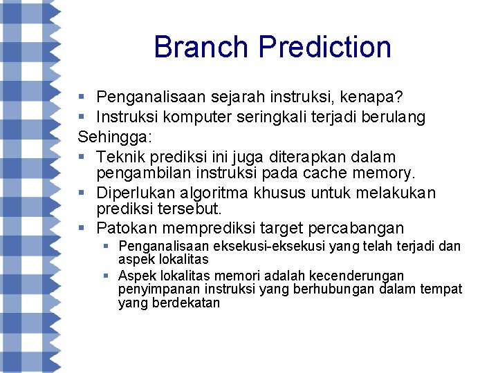 Branch Prediction § Penganalisaan sejarah instruksi, kenapa? § Instruksi komputer seringkali terjadi berulang Sehingga: