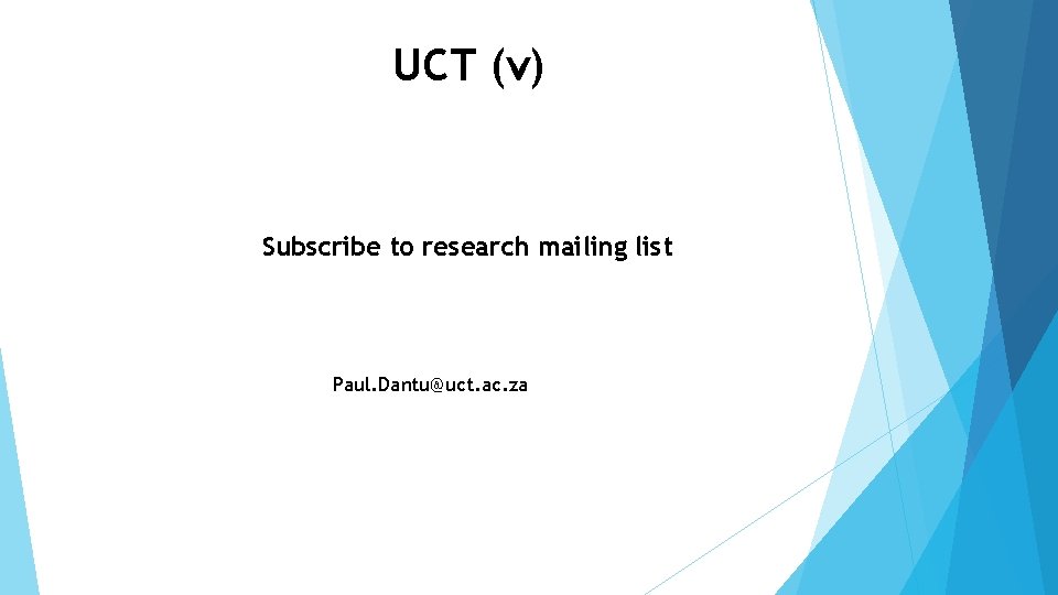 UCT (v) Subscribe to research mailing list Paul. Dantu@uct. ac. za 