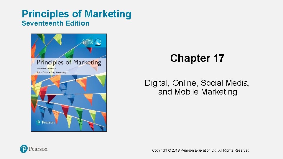 Principles of Marketing Seventeenth Edition Chapter 17 Digital, Online, Social Media, and Mobile Marketing