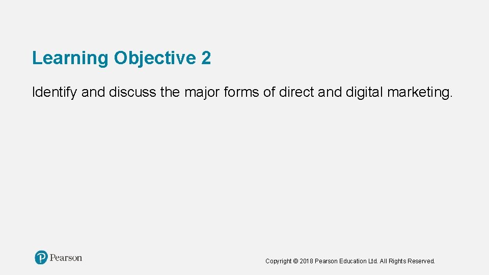 Learning Objective 2 Identify and discuss the major forms of direct and digital marketing.