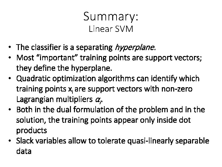 Summary: Linear SVM • The classifier is a separating hyperplane. • Most “important” training