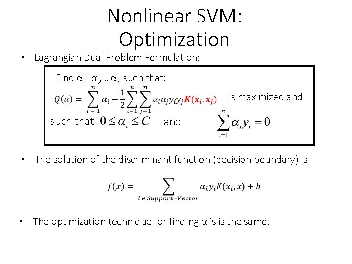 Nonlinear SVM: Optimization • Lagrangian Dual Problem Formulation: Find α 1, α 2, .