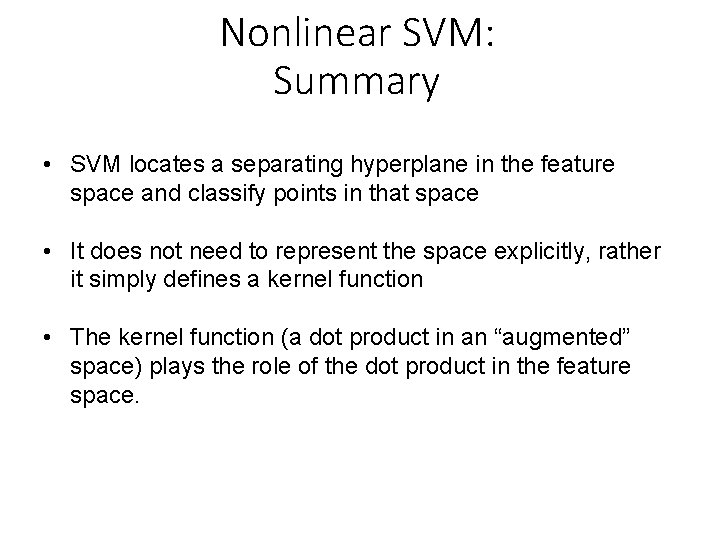 Nonlinear SVM: Summary • SVM locates a separating hyperplane in the feature space and