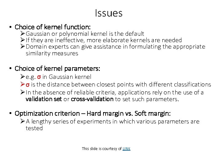 Issues • Choice of kernel function: ØGaussian or polynomial kernel is the default ØIf