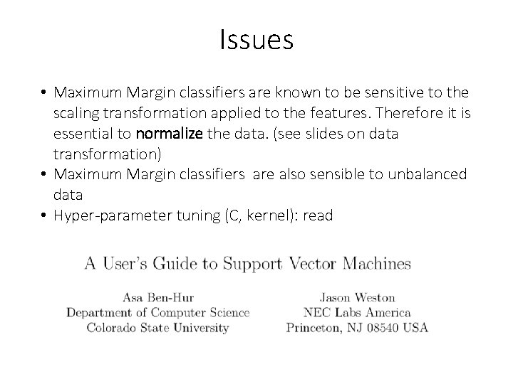 Issues • Maximum Margin classifiers are known to be sensitive to the scaling transformation
