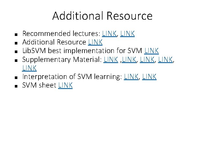 Additional Resource ■ ■ ■ Recommended lectures: LINK, LINK Additional Resource LINK Lib. SVM