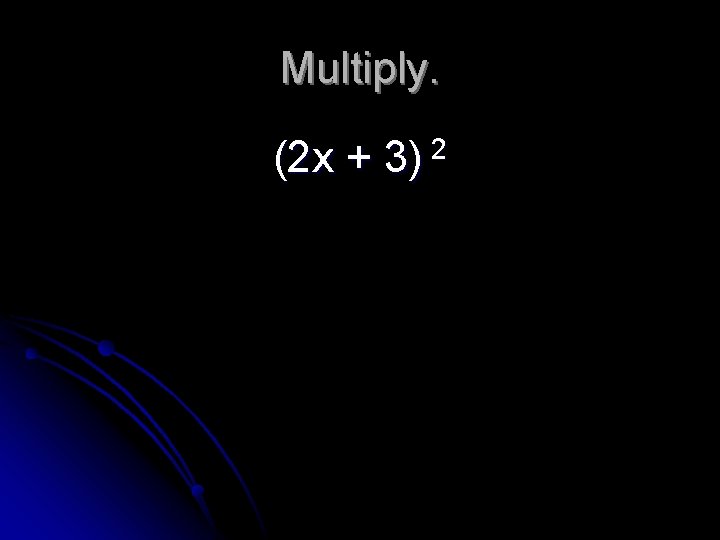 Multiply. (2 x + 2 3) 