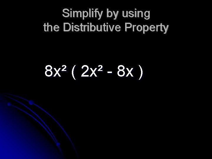 Simplify by using the Distributive Property 8 x² ( 2 x² - 8 x