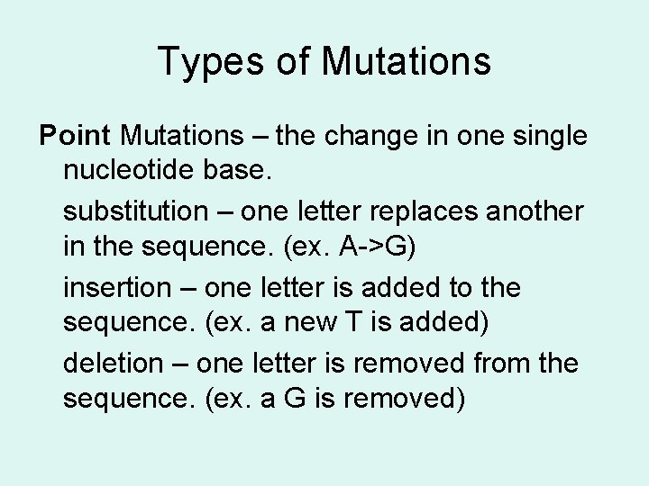Types of Mutations Point Mutations – the change in one single nucleotide base. substitution