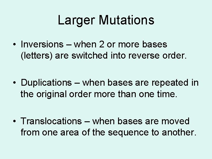 Larger Mutations • Inversions – when 2 or more bases (letters) are switched into