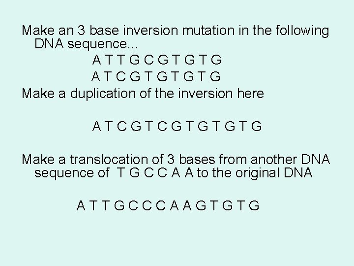 Make an 3 base inversion mutation in the following DNA sequence… ATTGCGTGTG ATCGTGTGTG Make